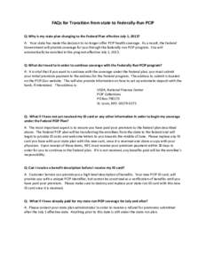 FAQs for Transition from state to Federally-Run PCIP Q: Why is my state plan changing to the Federal Plan effective July 1, 2013? A: Your state has made the decision to no longer offer PCIP health coverage. As a result, 