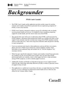 Backgrounder PTSD Coach Canada1 • The PTSD Coach Canada mobile application provides another means for assisting Veterans and Canadian Armed Forces personnel who are experiencing symptoms of