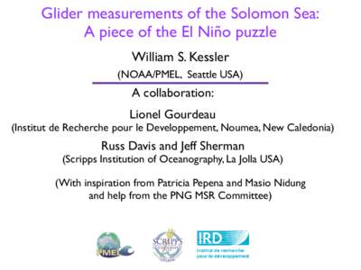 Glider measurements of the Solomon Sea: A piece of the El Niño puzzle William S. Kessler (NOAA/PMEL, Seattle USA)  A collaboration: