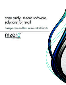 case study: mzero software solutions for retail husqvarna endless aisle retail kiosk TM  zero boundaries. infinite possibilities.