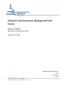 Federal Crop Insurance: Background and Issues Dennis A. Shields Specialist in Agricultural Policy December 13, 2010