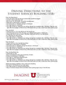 Driving Directions to the Student Services Building (SSB) From the West/Airport • From the airport take the left exit marked Salt Lake/Provo/Ogden • Go left to City Center East I-80 • Exit at exit 121--6th South. Y