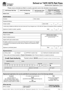 i  School or TAFE SSTS Rail Pass Replacement Application Form Please ensure all details are filled in correctly, payments cannot be refunded once processed. SSTS School Rail Pass