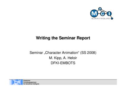 Writing the Seminar Report  Seminar „Character Animation“ (SSM. Kipp, A. Heloir DFKI-EMBOTS