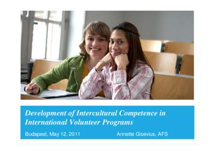 Development of Intercultural Competence in International Volunteer Programs Budapest, May 12, 2011 Annette Gisevius, AFS www.afs.de