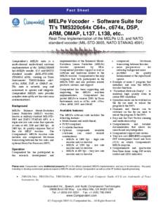 Fact Sheet  MELPe Vocoder - Software Suite for TI’s TMS320c64x C64+, c674x, DSP, ARM, OMAP, L137. L138, etc.. Real-Time Implementation of the MELPe U.S. and NATO