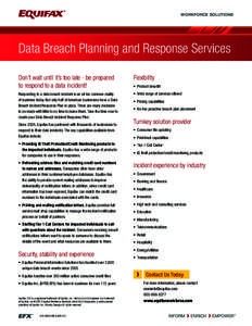 WORKFORCE SOLUTIONS  Data Breach Planning and Response Services Don’t wait until it’s too late - be prepared to respond to a data incident! Responding to a data breach incident is an all too common reality