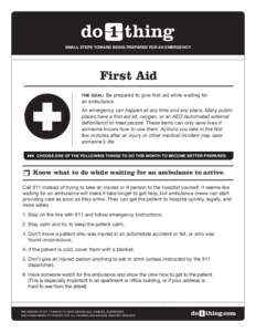 SMALL STEPS TOWARD BEING PREPARED FOR AN EMERGENCY  First Aid Be prepared to give first aid while waiting for an ambulance. THE GOAL: