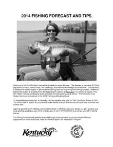 2014 FISHING FORECAST AND TIPS  Welcome to the 2014 Fishing Forecast for Kentucky’s major fisheries. The forecast is based on 2013 fish population surveys, creel surveys, fish stockings, and historical knowledge of the