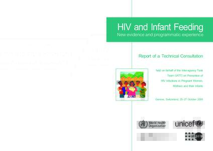 This report presents a summary of the new findings, conclusions and recommendations from the HIV and infant feeding Technical Consultation which took place in Geneva in OctoberThis Consultation was organized by WH