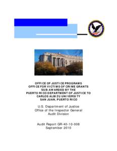Office of Justice Programs Office For Victims Of Crime Grants Sub-Awarded by the Puerto Rico Department of Justice to Carlos Albizu University San Juan, Puerto Rico, Audit Report GR[removed], September 2010