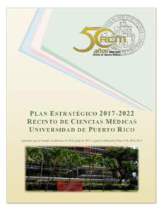 P LAN E STRATÉGICOR ECINTO DE C IENCIAS M ÉDICAS U NIVERSIDAD DE P UERTO R ICO Aprobado por el Senado Académico el 19 de junio de 2017, según Certificación Núm. 079, PLAN ESTRATÉGICO RCM 201