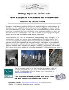 Monday, August 16, 2010 at 7:30  “New Hampshire Cemeteries and Gravestones” Presented by: Glenn Knoblock Rubbings, photographs, and slides illustrate the rich variety of gravestones to be found in our own neighborhoo