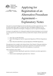 Applying for Registration of an Alternative Procedure Agreement— Explanatory Notes Any party to a proposed indigenous land use (alternative procedure) agreement may, if all of