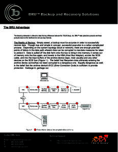 The BRU Advantage The following information is offered to detail the key differences between the TOLIS Group, Inc. BRU™ data protection products and those products based on the traditional tar and cpio tape formats. 