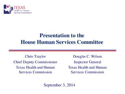 Presentation to the House Human Services Committee Chris Traylor Chief Deputy Commissioner Texas Health and Human Services Commission