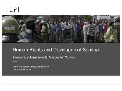 Human Rights and Development Seminar Democracy Assessments: lessons for Norway Joachim Nahem, Program Director Oslo,   Overview