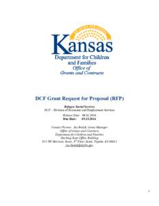 DCF Grant Request for Proposal (RFP) Refugee Social Services DCF – Division of Economic and Employment Services Release Date: [removed]Due Date: [removed]