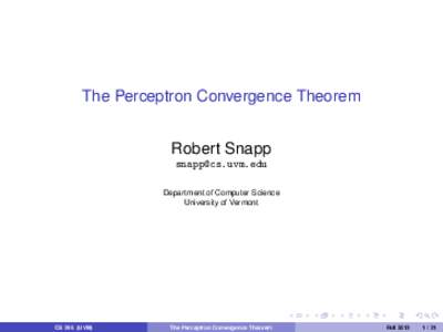 The Perceptron Convergence Theorem Robert Snapp  Department of Computer Science University of Vermont