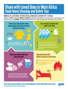 Share with Loved Ones in West Africa Ebola Home Cleaning and Safety Tips EBOLA IS A SEVERE, OFTEN FATAL DISEASE CAUSED BY A VIRUS. EBOLA is ONLY spread by DIRECT CONTACT with the body fluids of someone who is sick with o
