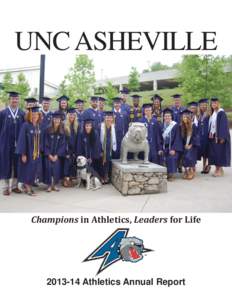 UNC ASHEVILLE  Champions in Athletics, Leaders for Life[removed]Athletics Annual Report