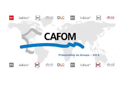 Présentation du Groupe –  Le Groupe Cafom aujourd’hui