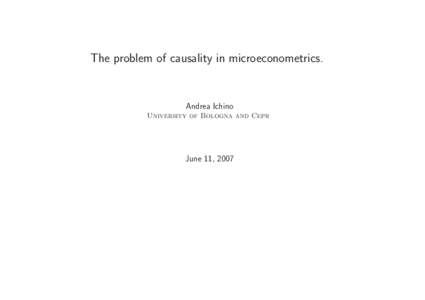 The problem of causality in microeconometrics.  Andrea Ichino University of Bologna and Cepr  June 11, 2007