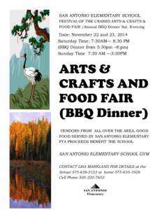 SAN ANTONIO ELEMENTARY SCHOOL FESTIVAL OF THE CRANES ARTS & CRAFTS & FOOD FAIR /Annual BBQ Dinner Sat. Evening Date: November 22 and 23, 2014 Saturday Time: 7:30AM— 8:30 PM