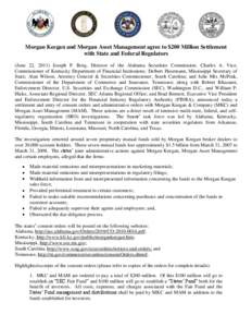 Morgan Keegan and Morgan Asset Management agree to $200 Million Settlement with State and Federal Regulators (June 22, 2011) Joseph P. Borg, Director of the Alabama Securities Commission; Charles A. Vice, Commissioner of