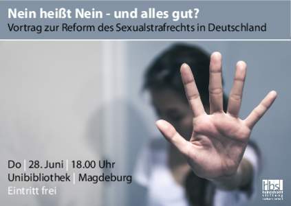 Nein heißt Nein - und alles gut?  Vortrag zur Reform des Sexualstrafrechts in Deutschland Do | 28. Juni | 18.00 Uhr Unibibliothek | Magdeburg