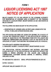 FORM 1  LIQUOR LICENSING ACT 1997 NOTICE OF APPLICATION MILLIE’S BAKERY PTY LTD HAS APPLIED TO THE LICENSING AUTHORITY FOR REDEFINITION OF LICENSED AREA, IN RESPECT OF THE PREMISES