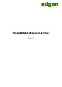 Adyen Batch Submission Format Version 1.43 Adyen B.V. Table of Contents Changelog..........................................................................................................................................