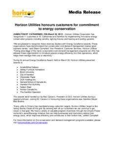 Media Release Horizon Utilities honours customers for commitment to energy conservation (HAMILTON/ST. CATHARINES, ON) March 22, 2013 – Horizon Utilities Corporation has recognized 11 customers in St. Catharines and Ham