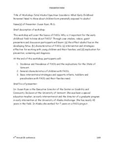 PRESENTER FORM  Title of Workshop: Fetal Alcohol Spectrum Disorders: What Early Childhood Personnel Need to Know about children born prenatally exposed to alcohol Name(s) of Presenter: Susan Ryan, Ph.D. Brief description