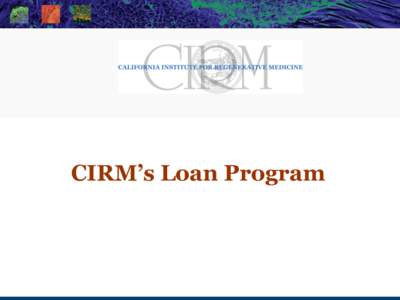 The state stem cell agency  CIRM’s Loan Program LOANS TO DATE