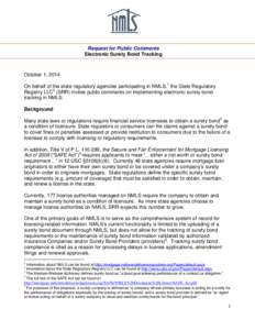 Request for Public Comments Electronic Surety Bond Tracking October 1, 2014 On behalf of the state regulatory agencies participating in NMLS,1 the State Regulatory Registry LLC2 (SRR) invites public comments on implement