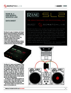 Rane SL 2 For SERATO Scratch LIVE DATA SHEET  • DJ with music files on your computer using Control Vinyl, Control CD or MIDI.