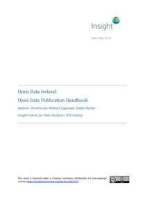 Date: May[removed]Open Data Ireland: Open Data Publication Handbook Authors: Deirdre Lee, Richard Cyganiak, Stefan Decker Insight Centre for Data Analytics, NUI Galway