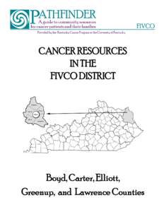 CANCER RESOURCES IN THE FIVCO DISTRICT Boyd, Carter, Elliott, Greenup, and Lawrence Counties
