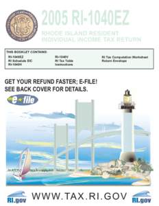 2005 RI-1040EZ RHODE ISLAND RESIDENT INDIVIDUAL INCOME TAX RETURN THIS BOOKLET CONTAINS: RI-1040EZ RI Schedule EIC