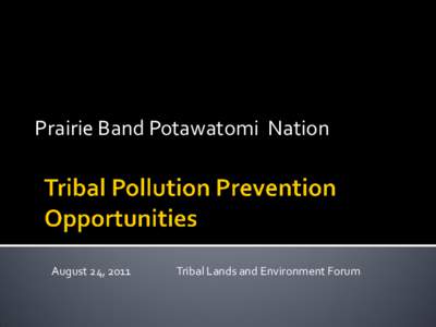 Prairie Band Potawatomi Nation  August 24, 2011 Tribal Lands and Environment Forum