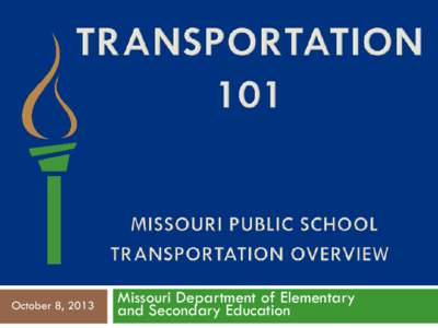 October 8, 2013  Missouri Department of Elementary and Secondary Education  School Transportation Web Site