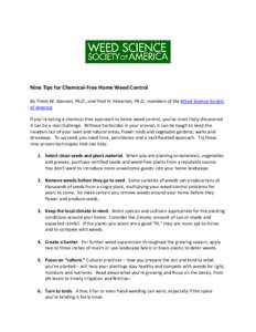 Nine Tips for Chemical-Free Home Weed Control By Travis W. Gannon, Ph.D., and Fred H. Yelverton, Ph.D., members of the Weed Science Society of America If you’re taking a chemical-free approach to home weed control, you