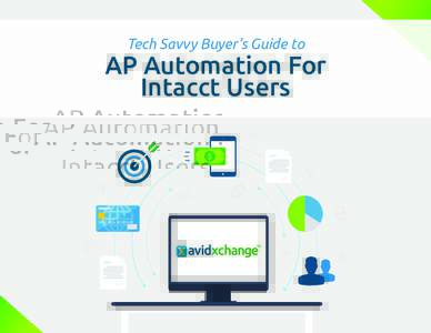 Tech Savvy Buyer’s Guide to  AP Automation For Intacct Users  Contents