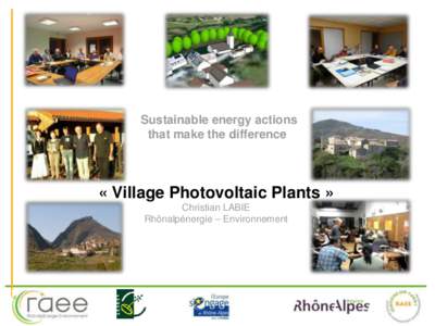 Sustainable energy actions that make the difference « Village Photovoltaic Plants » Christian LABIE Rhônalpénergie – Environnement