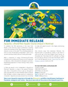 FOR IMMEDIATE RELEASE  Aquazilla, a Brand New Aquatic Course Unique in Montreal! To celebrate the 25th anniversary of the Jean Doré Beach, a new attraction unique in Montreal is awaiting visitors this summer at Parc Jea