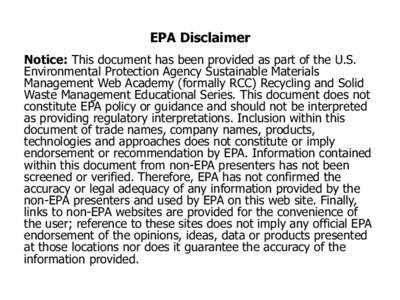 EPA Disclaimer Notice: This document has been provided as part of the U.S. Environmental Protection Agency Sustainable Materials Management Web Academy (formally RCC) Recycling and Solid Waste Management Educational Seri