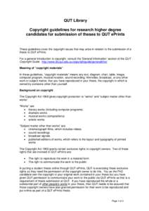 QUT Library Copyright guidelines for research higher degree candidates for submission of theses to QUT ePrints These guidelines cover the copyright issues that may arise in relation to the submission of a thesis to QUT e