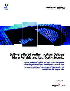 A UBM TECHWEB WHITE PAPER AUGUST 2012 Software-Based Authentication Delivers More Reliable and Less Costly Security With the adoption of mobility and cloud computing, coupled