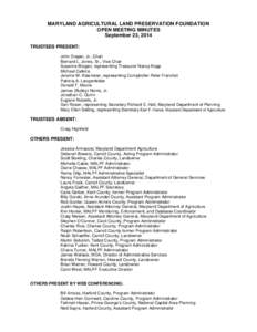 MARYLAND AGRICULTURAL LAND PRESERVATION FOUNDATION OPEN MEETING MINUTES September 23, 2014 TRUSTEES PRESENT: John Draper, Jr., Chair Bernard L. Jones, Sr., Vice Chair